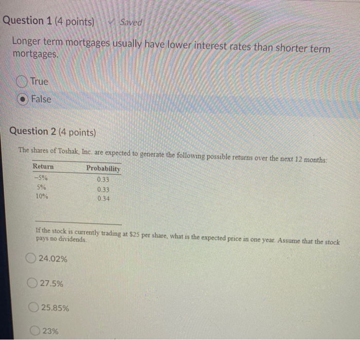 Question 1 (4 points) Saved Longer term mortgages usually have lower