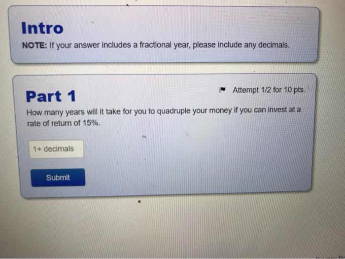  Intro NOTE: If your answer includes a fractional year, please include