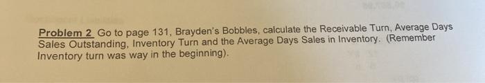  please solve! Problem 2 Go to page 131, Brayden's Bobbles, calculate