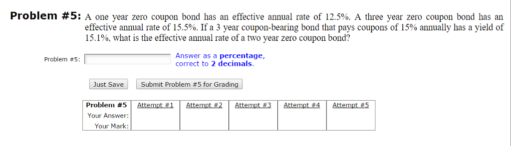 Problem #5: A one year zero coupon bond has an effective
