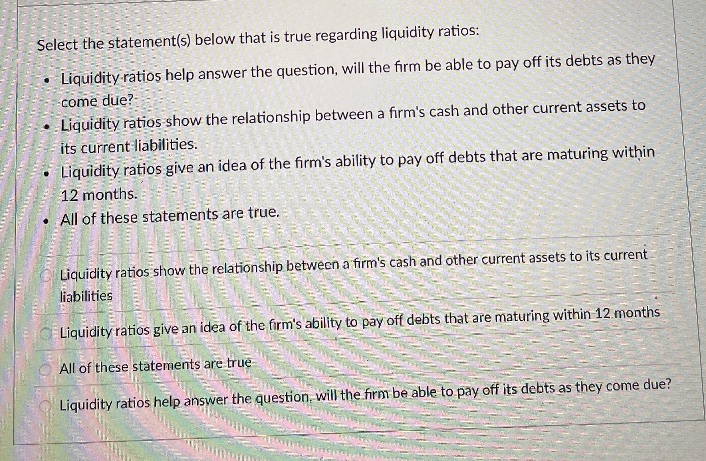  Select the statement(s) below that is true regarding liquidity ratios: Liquidity