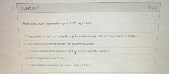  Question 9 1 pts What does a cash conversion cycle of