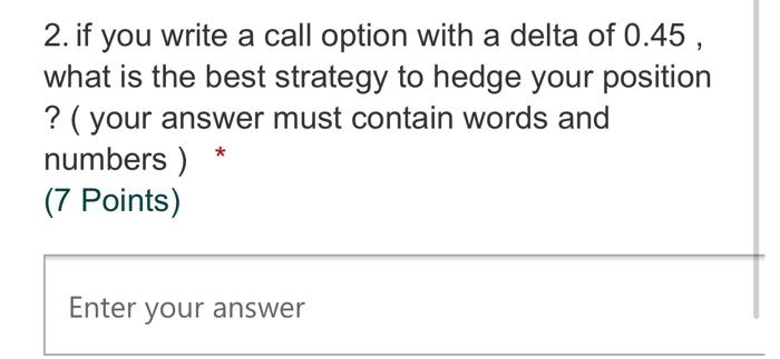  2. if you write a call option with a delta of