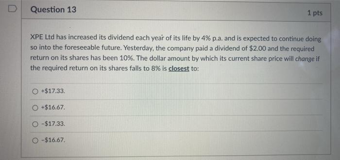  Question 13 1 pts XPE Ltd has increased its dividend each