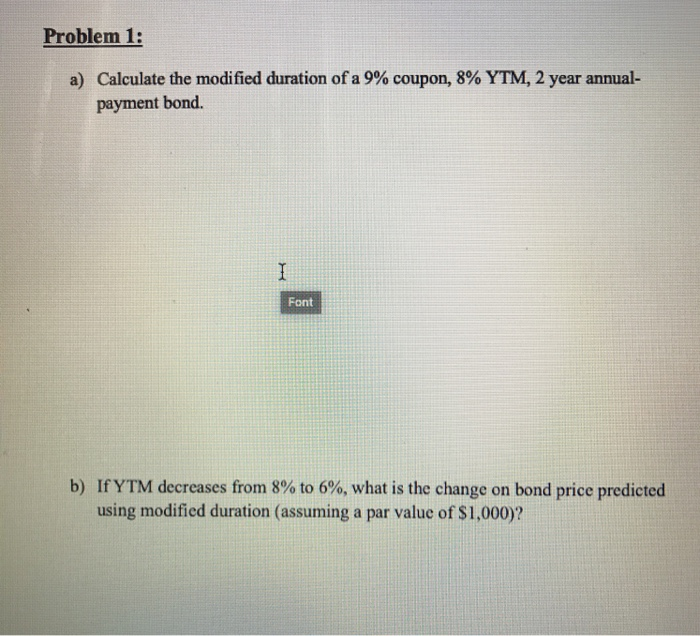  show work please Problem 1: a) Calculate the modified duration of