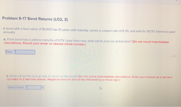  Problem 6-17 Bond Returns (LO2, 3) A bond with a face