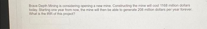 please help! Brave Depth Mining is considering opening a new mine. Constructing