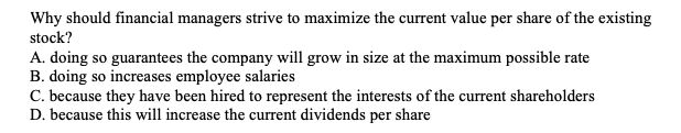 please explain. Why should financial managers strive to maximize the current