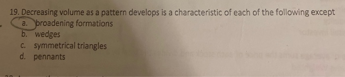  19. Decreasing volume as a pattern develops is a characteristic of