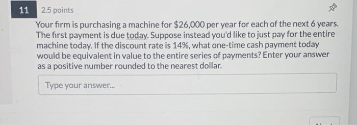  11 2.5 points Your firm is purchasing a machine for $26,000