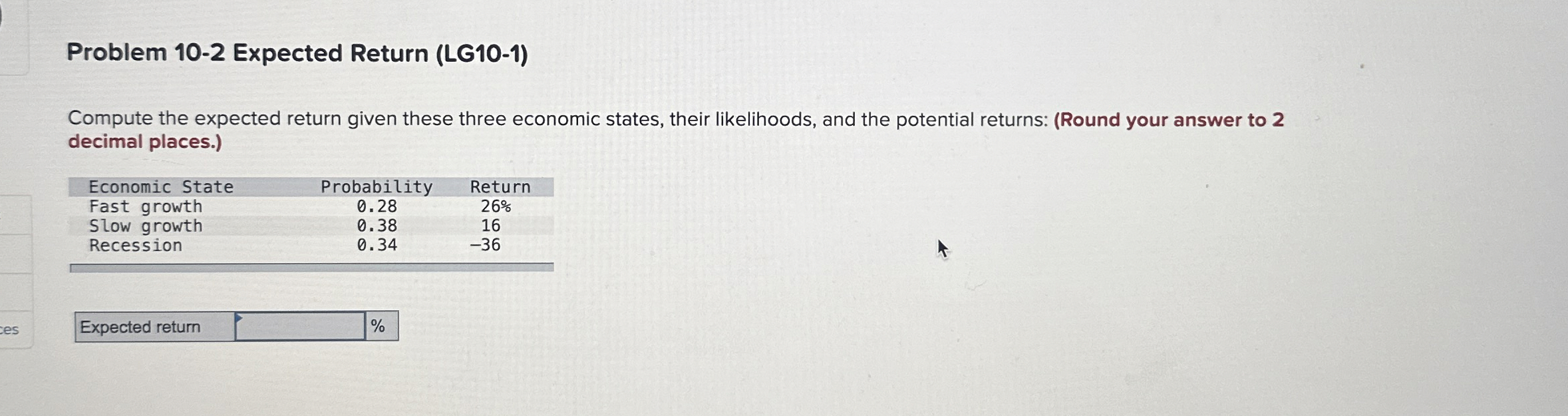  Problem 10-2 Expected Return (LG10-1) Compute the expected return given these