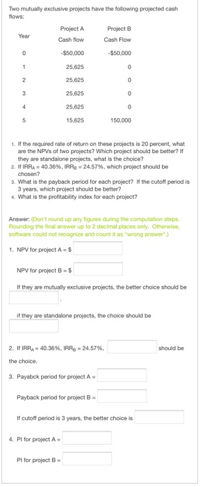  Two mutually exclusive projects have the following projected cash flows: Project