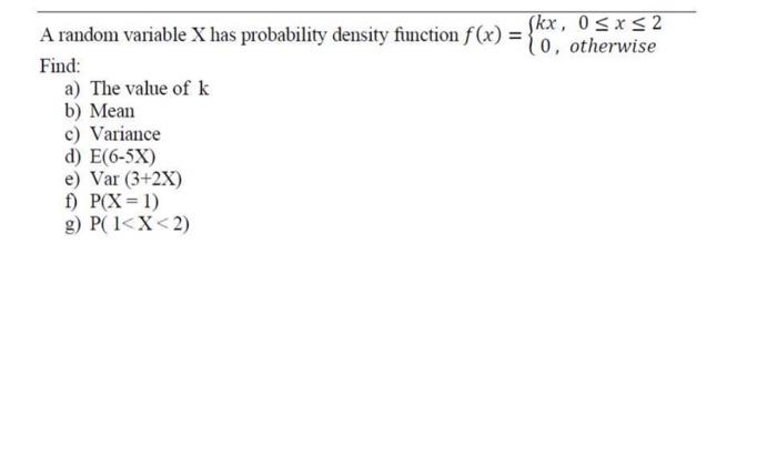  A random variable X has probability density function f(x) = Skx,
