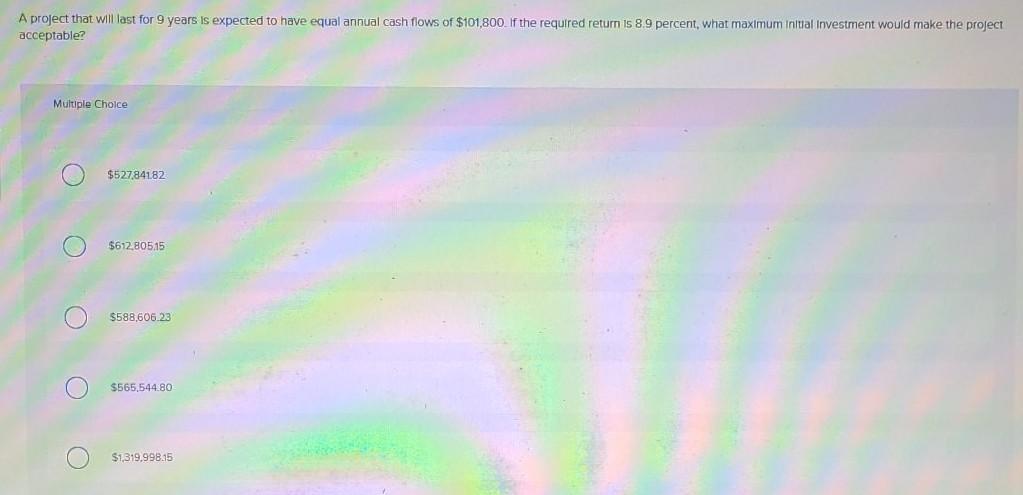  A project that will last for 9 years is expected to