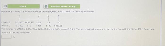  A company is analyzing two mutually exelusive projects, 5 and L,