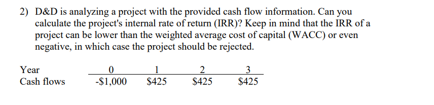  2) D\&D is analyzing a project with the provided cash flow