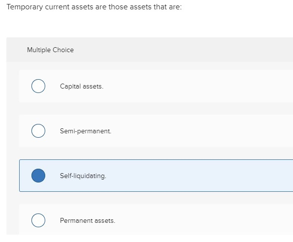  Temporary current assets are those assets that are Multiple Choice Capital