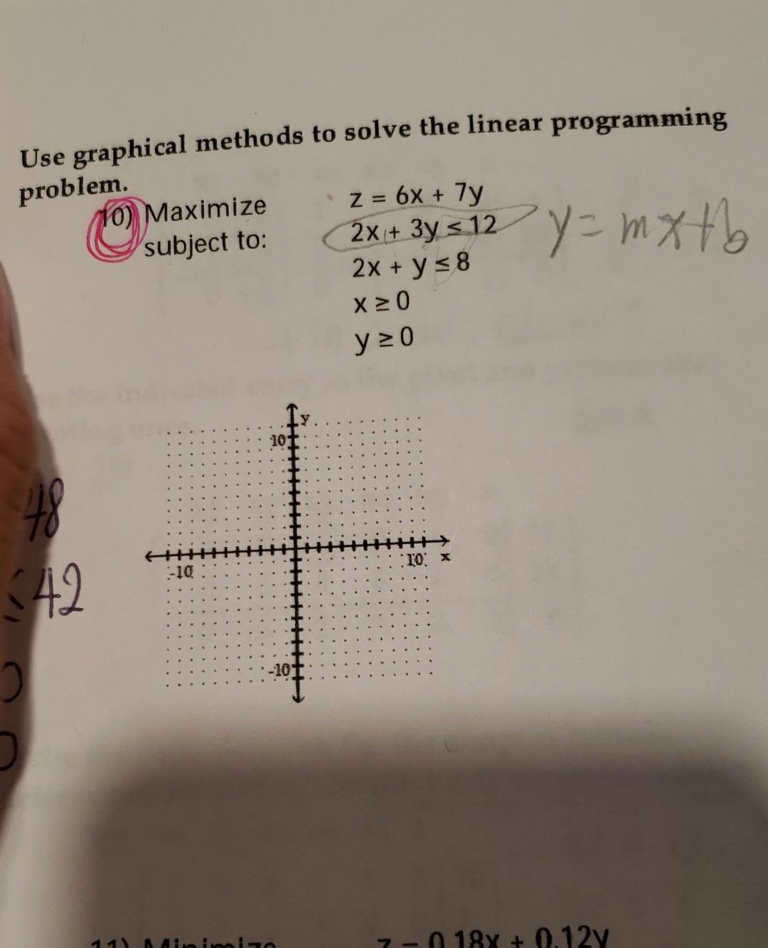  Use graphical methods to solve the linear programming problem. 10) Maximize