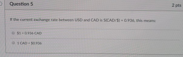  Question 5 2 pts If the current exchange rate between USD