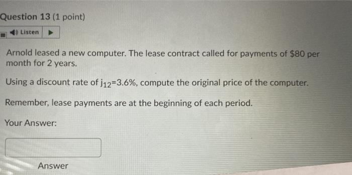  Question 13 (1 point) Listen Arnold leased a new computer. The