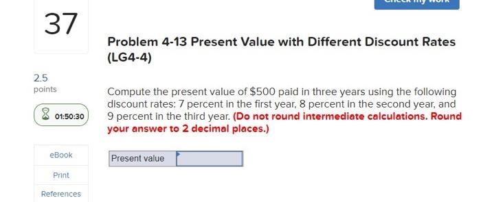  37 Problem 4-13 Present Value with Different Discount Rates (LG4-4) 2.5