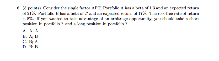  6. (5 points) Consider the single factor APT. Portfolio A has