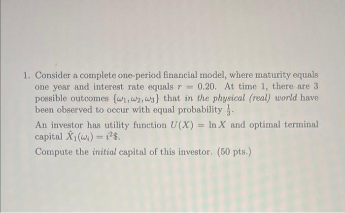  1. Consider a complete one-period financial model, where maturity equals one