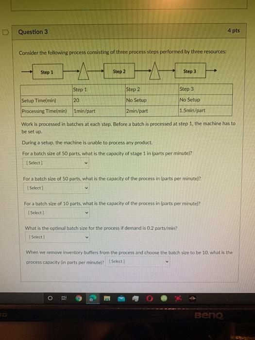  D Question 3 4 pts Consider the following process consisting of