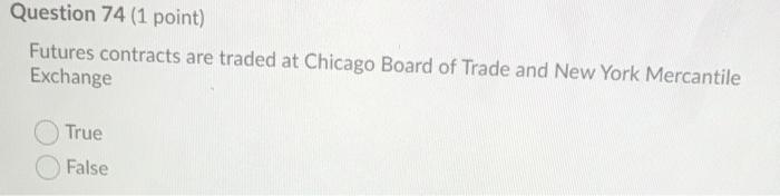  help help help ASAP! plz Question 74 (1 point) Futures contracts
