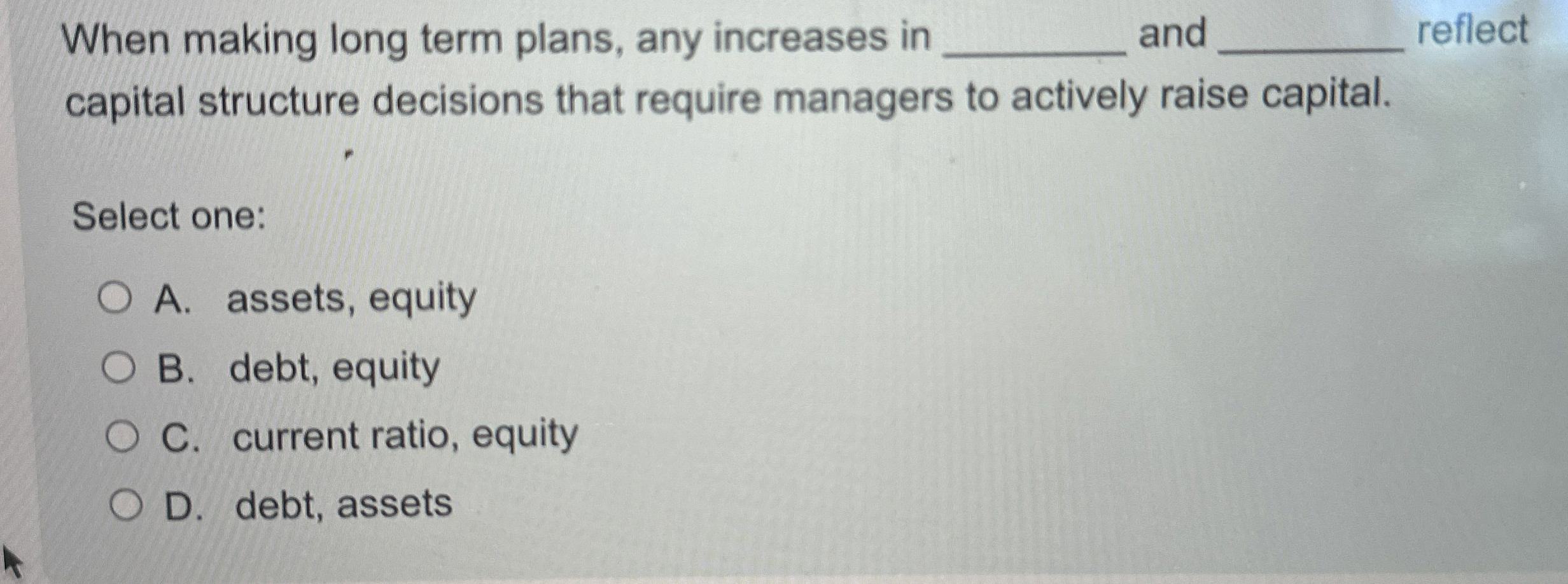  When making long term plans, any increases in and reflect capital