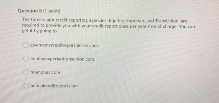 answer all 3 multiple choice questions! Question 1 (1 point) Your is