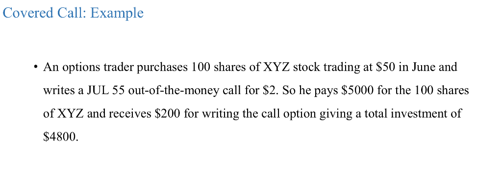 Covered Call: Example . An options trader purchases 100 shares of