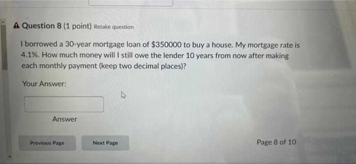  A Question 8 (1 point) Retake question I borrowed a 30-year