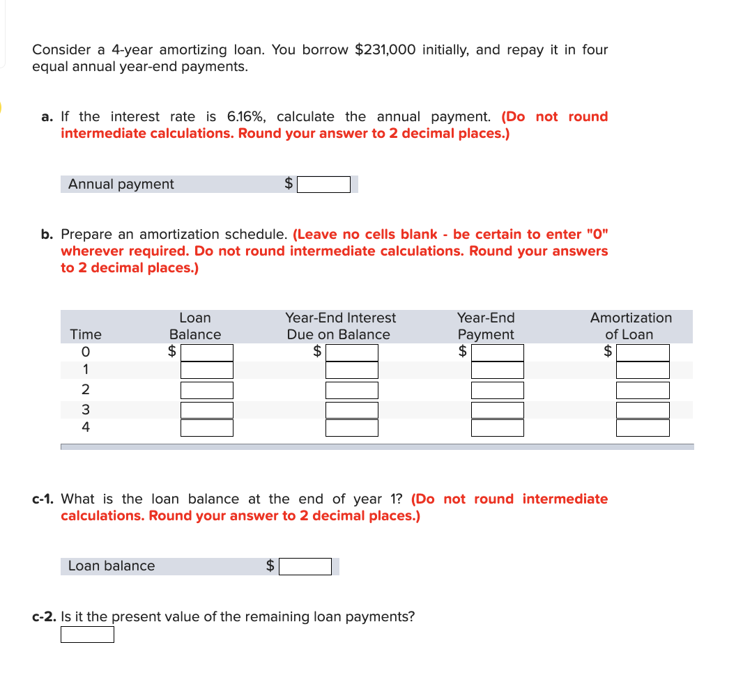  Consider a 4-year amortizing loan. You borrow $231,000 initially, and repay