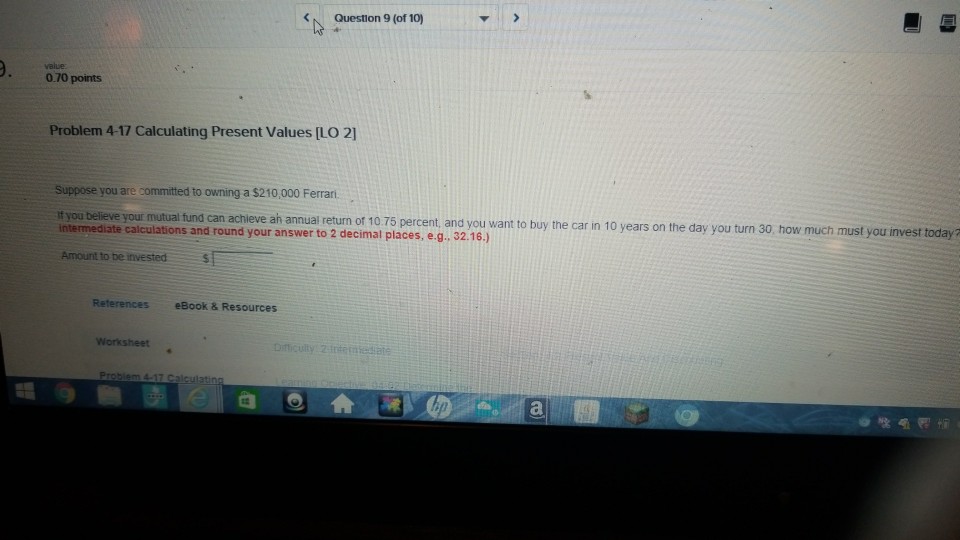  Question 9 (of 10) value 0.70 points Problem 4-17 Calculating Present