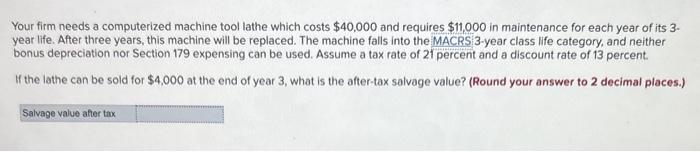  Your firm needs a computerized machine tool lathe which costs $40,000