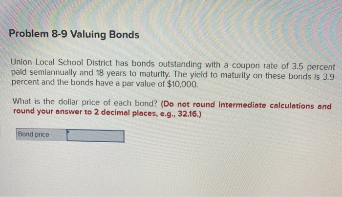  Problem 8-9 Valuing Bonds Union Local School District has bonds outstanding