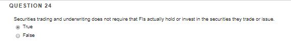  QUESTION 24 Securities trading and underwriting does not require that Fis