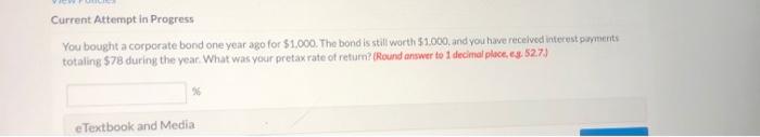  Current Attempt in Progress You bought a corporate bond one year