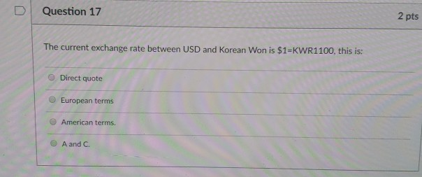  D Question 17 2 pts The current exchange rate between USD