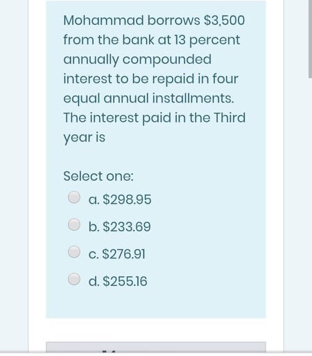  please quick solve Mohammad borrows $3,500 from the bank at 13