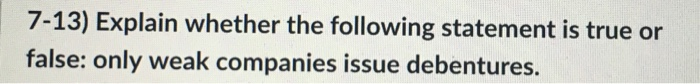 explain why it would be false please. 7-13) Explain whether the following