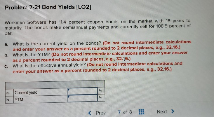  Problem 7-21 Bond Yields [LO2] Workman Software has 11.4 percent coupon