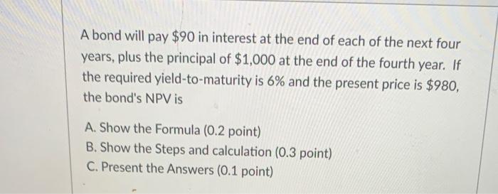  A bond will pay $90 in interest at the end of