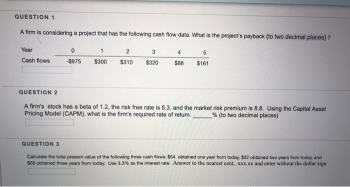  QUESTION 1 A firm is considering a project that has the