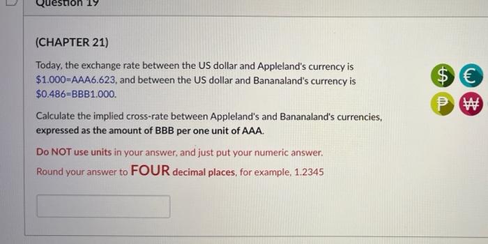  Question 19 $ (CHAPTER 21) Today, the exchange rate between the