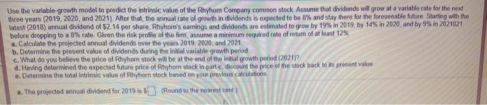  Use the variable growth model to predict the intrinsic value of