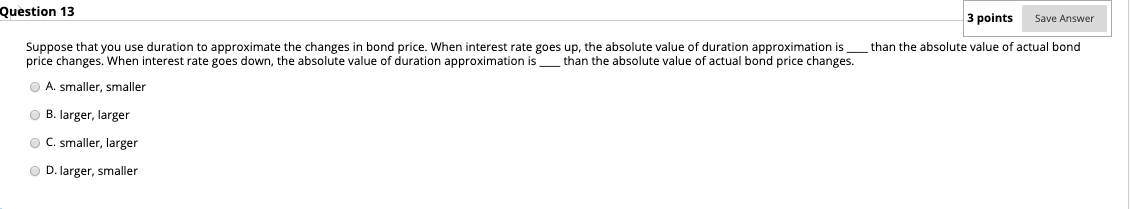  Question 13 3 points Save Answer Suppose that you use duration