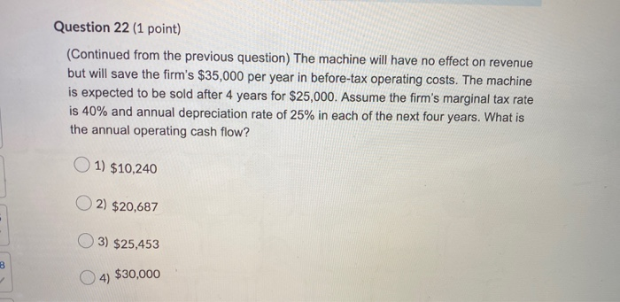  Question 22 (1 point) (Continued from the previous question) The machine