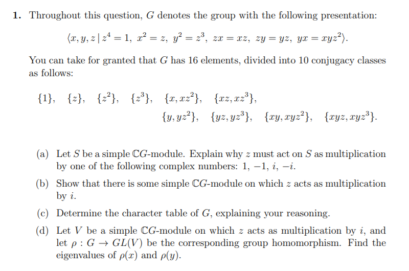 Representation Theory 1. Throughout this question, G denotes the group with the